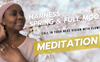Harness the energy of spring & full moon for flow in manifesting your next vision