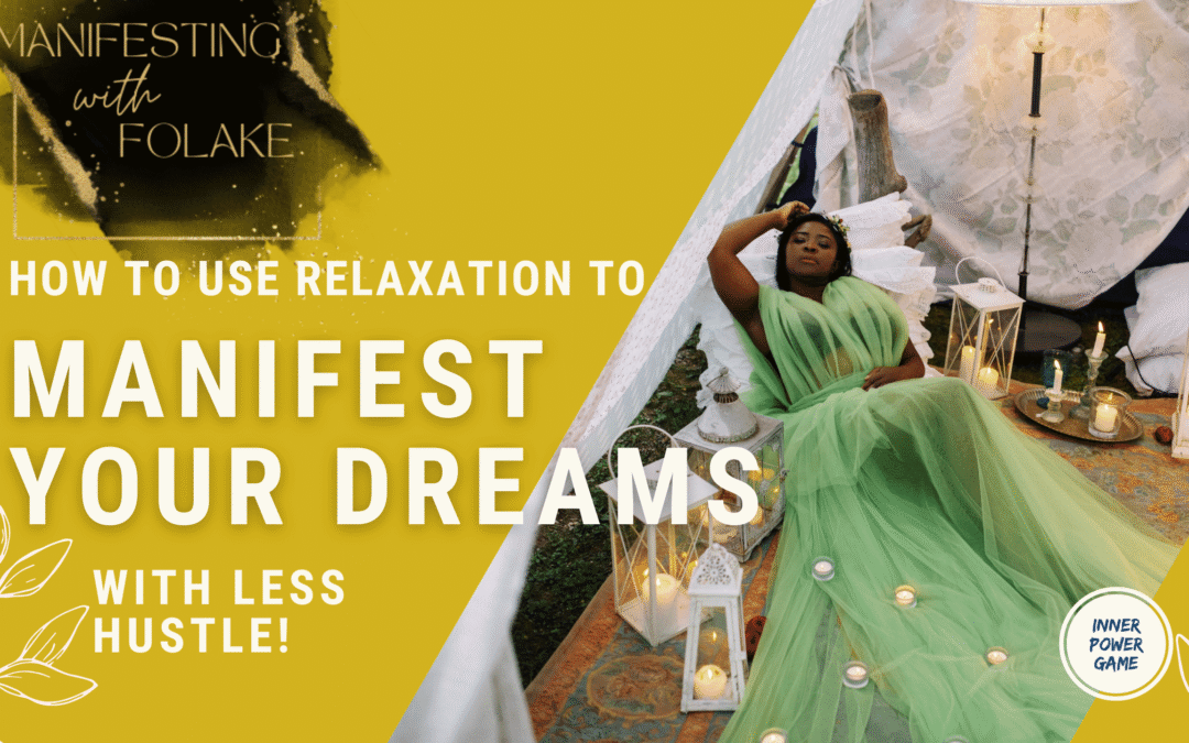 How to use relaxation to manifest your dreams